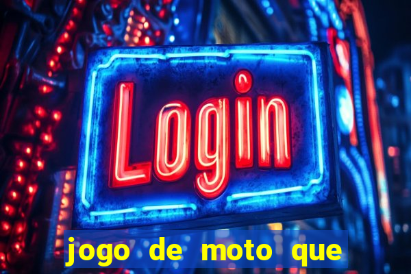 jogo de moto que da grau